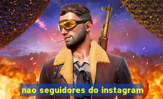 nao seguidores do instagram